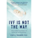 Ivf Is Not the Way: The False Promises of Artificial Procreation