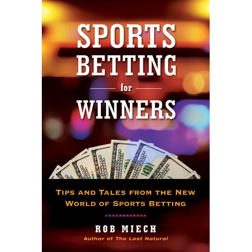 Sports Betting for Winners: Tips and Tales from the New World of Sports Betting