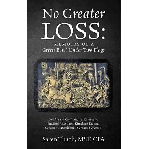 No Greater Loss: Memoirs of a Green Beret Under Two Flags: Lost Ancient Civilization of Cambodia. Buddhist Revolution. Kingdom's Decline. Communist Re