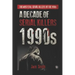 1990s - A Decade of Serial Killers: The Most Evil Serial Killers of the 1990s