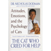 The Cat Who Cried for Help: Attitudes, Emotions, and the Psychology of Cats