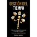 Gestión Del Tiempo: Cómo incrementar la productividad y parar de procrastinar (Aprende cómo aumentar tu productividad)