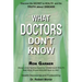 What Doctors Don't Know: The Secret to Health and the Truth about Disease