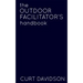 The Outdoor Facilitator's Handbook