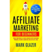 Affiliate Marketing For Beginners: Build Your Own Six Figure Business With Clickbank Products, Internet Marketing And Affiliate Links (Earn Passive In