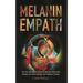 The Melanin Empath: Survival and Healing Guide to Discover Melanated Beings and Avoid damage from Negative Energy