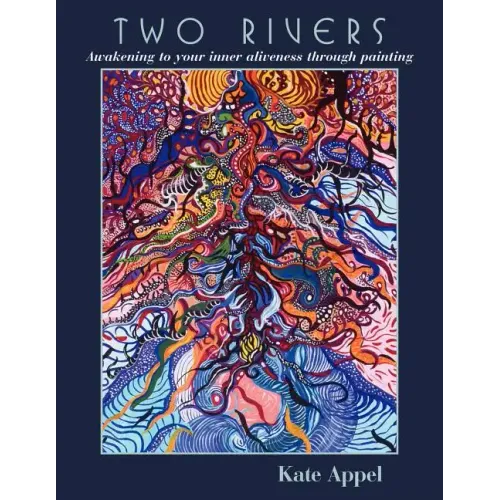 Two Rivers: Awakening to your inner aliveness through painting