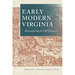 Early Modern Virginia: Reconsidering the Old Dominion