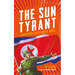 The Sun Tyrant: A Nightmare Called North Korea