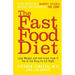 The Fast Food Diet: Lose Weight and Feel Great Even If You're Too Busy to Eat Right