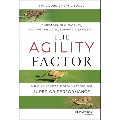 The Agility Factor: Building Adaptable Organizations for Superior Performance