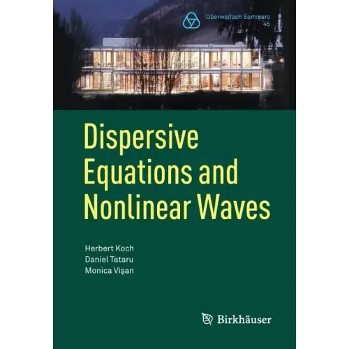 Dispersive Equations and Nonlinear Waves: Generalized Korteweg-de Vries, Nonlinear Schrödinger, Wave and Schrödinger Maps