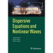 Dispersive Equations and Nonlinear Waves: Generalized Korteweg-de Vries, Nonlinear Schrödinger, Wave and Schrödinger Maps