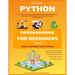 Python Programming For Beginners In 2021: Learn Python In 5 Days With Step By Step Guidance, Hands-on Exercises And Solution (Fun Tutorial For Novice