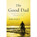 The Good Dad: Becoming the Father You Were Meant to Be
