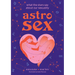 Astrosex: What the Stars Say about Our Sexuality