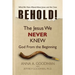 Behold!: The Jesus We Never Knew: God From The Beginning