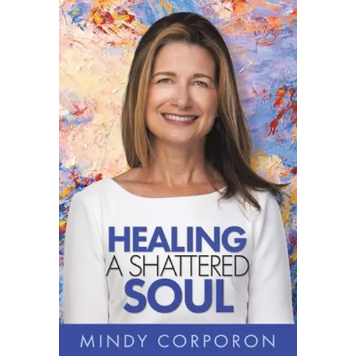 Healing a Shattered Soul: My Faithful Journey of Courageous Kindness after the Trauma and Grief of Domestic Terrorism