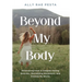 Beyond My Body: Recovering from a Complex Eating Disorder, Reclaiming Movement, and Finding My Worth