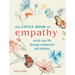 The Little Book of Empathy: Enrich Your Life Through Compassion and Kindness