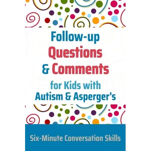 Follow-up Questions and Comments for Kids with Autism & Asperger's: Six-Minute Thinking Skills