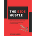 The Side Hustle: How to Use Your Free Time to Earn Secondary and Passive Income
