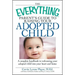 The Everything Parent's Guide to Raising Your Adopted Child: A Complete Handbook to Welcoming Your Adopted Child Into Your Heart and Home