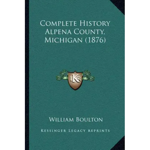 Complete History Alpena County, Michigan (1876)