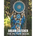 Dream Catcher: The Picture Book of Amazing Dream Catcher for Dementia, Alzheimer's, and Patients.