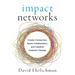 Impact Networks: Create Connection, Spark Collaboration, and Catalyze Systemic Change