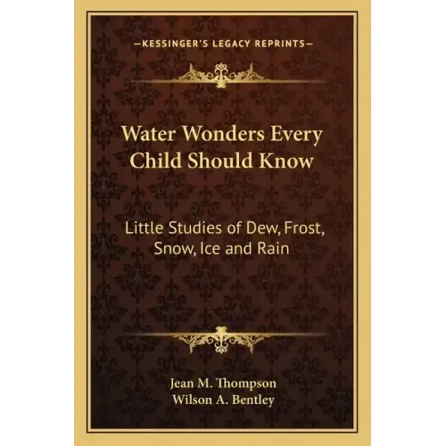Water Wonders Every Child Should Know: Little Studies of Dew, Frost, Snow, Ice and Rain