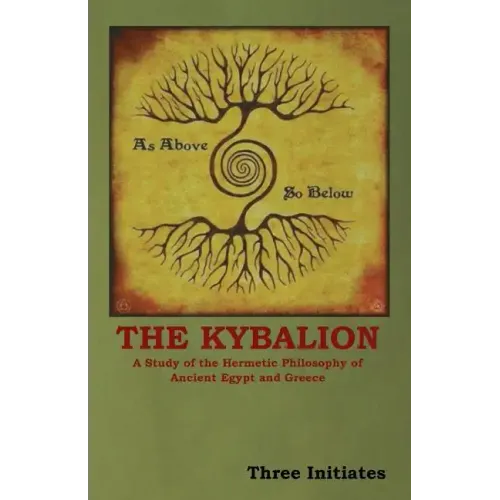The Kybalion: A Study of the Hermetic Philosophy of Ancient Egypt and Greece