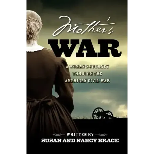 Mother's War: A Woman's Journey through the American Civil War