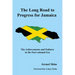 The Long Road to Progress for Jamaica: The Achievements and Failures in the Post-colonial Era