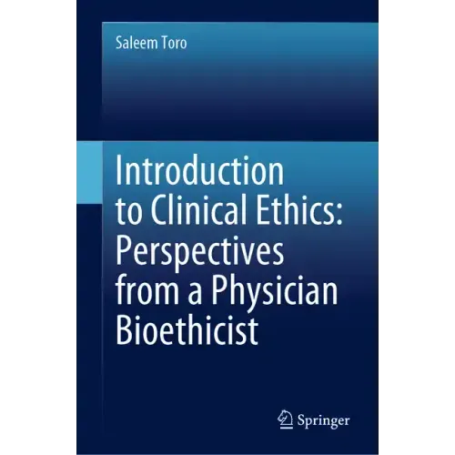 Introduction to Clinical Ethics: Perspectives from a Physician Bioethicist