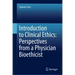 Introduction to Clinical Ethics: Perspectives from a Physician Bioethicist