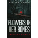 Flowers in Her Bones