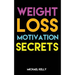 Weight Loss Motivation Secrets: 8 Powerful Tips to Lose Weight, Secrets to Live a Healthy Lifestyle, and Motivational Strategies That Work!