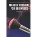 Makeup Tutorial for Beginners: Tricks and Tips How to Make Ideal Makeup
