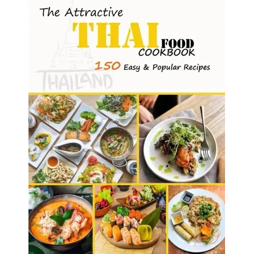 The Attractive Thai food Cookbook: 150 Easy & Popular Recipes