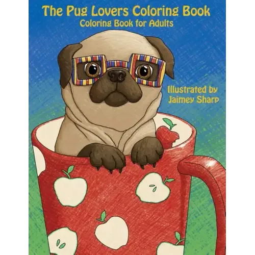 The Pug Lovers Coloring Book: Much loved dogs and puppies coloring book for grown ups
