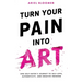 Turn Your Pain Into Art