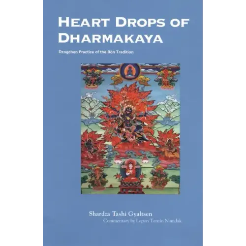 Heart Drops of Dharmakaya: Dzogchen Practice of the Bon Tradition