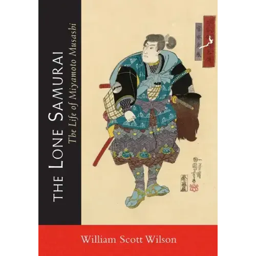 The Lone Samurai: The Life of Miyamoto Musashi