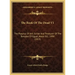 The Book Of The Dead V1: The Papyrus Of Ani, Scribe And Treasurer Of The Temples Of Egypt, About B.C. 1490 (1913)