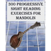 300 Progressive Sight Reading Exercises for Mandolin