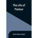 The life of Pasteur