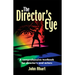 Director's Eye: A Comprehensive How-To Textbook for Directors and Actors