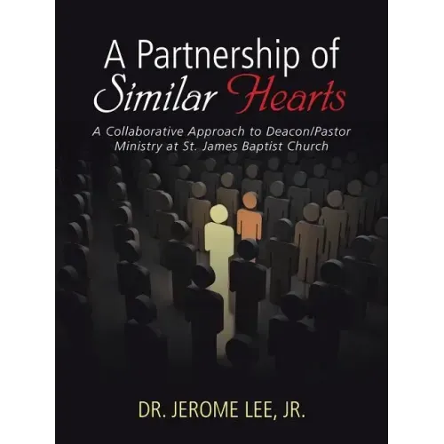 A Partnership of Similar Hearts: A Collaborative Approach to Deacon/Pastor Ministry at St. James Baptist Church