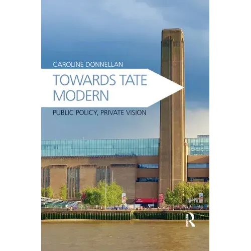 Towards Tate Modern: Public Policy, Private Vision